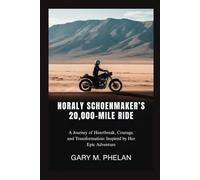 NORALY SCHOENMAKER’S 20,000-MILE RIDE: A Journey of Heartbreak, Courage, and Transformation: Inspired by Her Epic Adventure (Voices That Shaped Our ... from Business, Sports, and Entertainment)