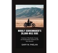 NORALY SCHOENMAKER’S 20,000-MILE RIDE: A Journey of Heartbreak, Courage, and Transformation: Inspired by Her Epic Adventure (Voices That Shaped Our ... from Business, Sports, and Entertainment)