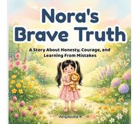 Nora's Brave Truth: A Story About Honesty, Courage, and Learning From Mistakes