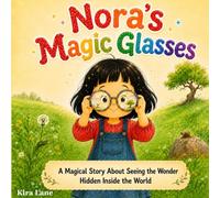 Nora's Magic Glasses: A Kindness Picture Book About Wonder, Empathy, and Finding Magic in Everyday Things - Premium Color Print