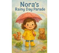 Nora's Rainy Day Parade: A joyful walk through puddles, friends, and surprises