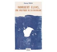 Norbert Elias, une politique de la sociologie