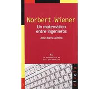 NORBERT WIENER. Un matemático entre ingenieros: 41 (La matemática en sus personajes)