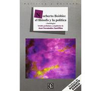 Norberto Bobbio: El Filosofo Y La Politica: El filosofo y la politica, Antologia (Politica Y Derecho)