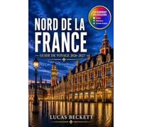 NORD DE LA FRANCE GUIDE DE VOYAGE 2026-2027: Planification des lignes ferroviaires entre Lille, Rouen et la campagne normande