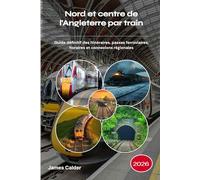 Nord et centre de l'Angleterre par train 2026: Guide définitif des itinéraires, passes ferroviaires, horaires et connexions régionales