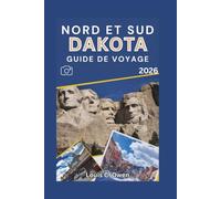 NORD ET SUD DAKOTA GUIDE DE VOYAGE 2026: Guide pratique pour découvrir les Black Hills, les Badlands, les routes de la prairie, les sites historiques ... secrets préférés des habitants (Local Lens)