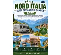 Nord Italia Guida di viaggio in camper 2027: Laghi italiani, Dolomiti, Venezia e Verona: itinerari panoramici, campeggi, aree di sosta, zone a ... per un viaggio in camper senza stress.