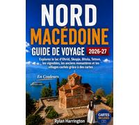 NORD MACÉDOINE GUIDE DE VOYAGE 2026-2027 (En Couleurs): Explorez le lac d'Ohrid, Skopje, Bitola, Tetovo, les vignobles, les anciens monastères et les villages cachés grâce à des cartes
