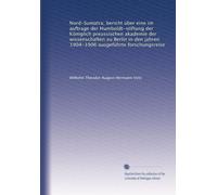 Nord-Sumatra; bericht über eine im auftrage der Humboldt-stiftung der Königlich preussischen akademie der wissenschaften zu Berlin in den jahren 1904-1906 ausgeführte forschungsreise: Volume 1
