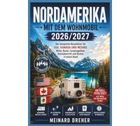 Nordamerika Mit Dem Wohnmobil 2026/2027: Der komplette Reiseführer für USA, Kanada und Mexiko: Miete, Route, Campingplätze, Grenzübertritt und Kosten in einem Band