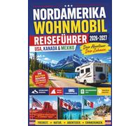 Nordamerika Wohnmobil Reiseführer 2026-2027: USA, Kanada & Mexiko - RV Roadtrips, Nationalparks, Routen, Campingplätze & Grenzüberquerung Tipps