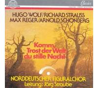 Norddeutscher Figuralchor - Hugo Wolf - Richard Strauss - Max Reger - Arnold Schonberg: Choral Works (Komm, Trost der Welt, du stille Nacht)