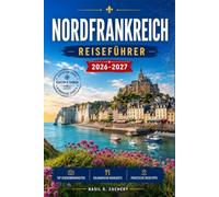 NORDFRANKREICH REISEFÜHRER 2026-2027: Eine praktische Route durch die Normandie, die Picardie und die Opalküste