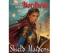 Nordheim Shield Maidens Coloring Book: Viking Queens Coloring Pages featuring Brave Beauty Illustrations for Adults for Stress Relief and Relaxation