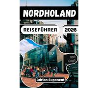 NORDHOLLAND REISEFÜHRER 2026: Ein praktischer Leitfaden für Amsterdam, Haarlem, Texel und Alkmaar: Entdecken Sie Zaanse Schans, Volendam und Marken ... wichtigen Planungstipps für die Niederlande