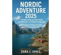 Nordic Adventure 2025: la tua guida definitiva a Norvegia, Svezia e Finlandia: Consigli su viaggi, cultura, stagioni e gemme nascoste per un viaggio indimenticabile