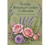 Nordic Botanical Garden Collection: 50 Pages of Relaxing Botanical Illustrations Adult Coloring Book with Flowers, Herbs and Nature Designs
