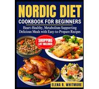 NORDIC DIET COOKBOOK FOR BEGINNERS: Heart-Healthy, Metabolism-Supporting Delicious Meals with Easy-to-Prepare Recipes