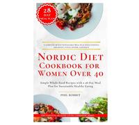 Nordic Diet Cookbook for Women Over 40: Simple Whole-Food Recipes with a 28-Day Meal Plan for Sustainable Healthy Eating
