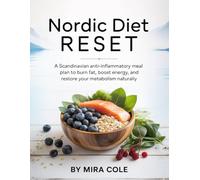Nordic Diet Reset: A Scandinavian Anti-Inflammatory Meal Plan to Burn Fat, Boost Energy, and Restore Your Metabolism Naturally
