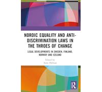 Nordic Equality and Anti-Discrimination Laws in the Throes of Change: Legal developments in Sweden, Finland, Norway, and Iceland