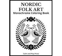 Nordic Folk Art Monochrome Coloring Book: Embrace one-color simplicity, support mindful focus, and experience the beauty of soothing traditional ... calm, creative ease (Calm and Play Press)