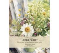 Nordic Forest - Blooming Woodland Wildflowers Coloring Book: 54 Real Wildflowers from Northern Europe with Common and Scientific Names for Relaxation, Nature Study and Creative Coloring