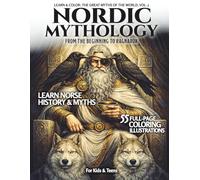 NORDIC MYTHOLOGY · From the Beginning to Ragnarök: Learn & Color the Great Myths of the world, Vol. 3 | Learn Norse History and Myths | 55 Full-Page Coloring Illustrations | For Kids & Teens