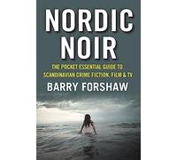 Nordic Noir: The Pocket Essential Guide to Scandinavian Crime Fiction, Film and TV