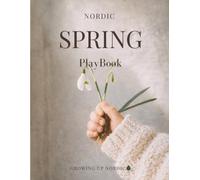 Nordic Spring PlayBook: Screen-Free Spring Activities, Garden Science and Nature Crafts for Children Ages 4 to 7 (The Nordic Seasons)