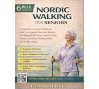 Nordic Walking for Seniors: A Complete Activity Workbook with Low-Impact Exercises, Balance and Strength Routines, Step-by-Step Guides, and Daily Walking Plans for Healthy Aging
