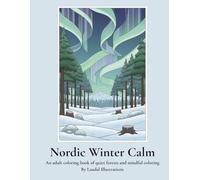 Nordic Winter Calm: An adult coloring book of quiet forests, aurora and mindful coloring