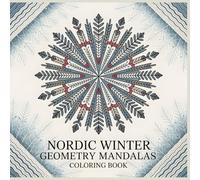Nordic Winter Geometry Mandalas Coloring Book: Calm Mandala Designs Inspired by Snowflakes, Knit Patterns, and Nordic Folk Motifs (Cultural Harmony Mandala Collection)