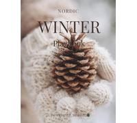 Nordic Winter PlayBook: Screen-Free Winter Activities, Nature Crafts and Slow Recipes for Children Ages 4 to 7 (The Nordic Seasons)