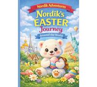 Nordik’s Easter Journey Around the World: A Heartwarming Easter Story About Kindness, Traditions, and Friendship (Nordik’s World Adventures)