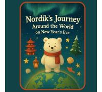 Nordik’s Journey Around the World on New Year’s Eve: A Cozy Holiday Adventure: 2 (Nordik’s World Adventures)