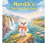 Nordik’s Spring Journey Around the World Part 2: A Heartwarming Adventure Around the World (Nordik’s World Adventures)