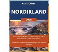NORDIRLAND REISEFÜHRER 2026: Ihr zuverlässiger Begleiter zur Erkundung von Belfast, entlang der Küste, zum Giant's Causeway usw. Unterkunfts- und Restaurantempfehlungen sind ebenfalls enthalten.