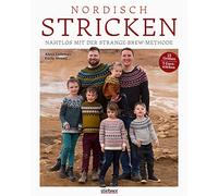 Nordisch Stricken: Nahtlos mit der Strange-Brew-Methode: 12 Strickmuster für die ganze Familie. Außergewöhnliche Norweger- und Island-Pullover stricken mit der Top-Down oder Bottom-Up Technik!