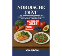 NORDISCHE DIÄT: Das skandinavische Geheimnis für natürliches und nachhaltiges Abnehmen ohne Verzicht auf Geschmack