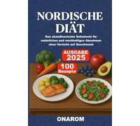 NORDISCHE DIÄT: Das skandinavische Geheimnis für natürliches und nachhaltiges Abnehmen ohne Verzicht auf Geschmack