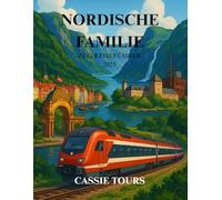 NORDISCHE FAMILIE ZUG REISEFÜHRER 2025: Entdecken Sie die schönsten Panoramarouten, Top-Reiseziele und wichtige Reisetipps für ein unvergessliches Familienabenteuer durch Nordeuropa