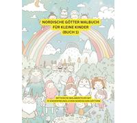 Nordische Götter Malbuch für kleine Kinder (Buch 1): Mythische Malabenteuer mit 72 kinderfreundlichen nordischen Göttern