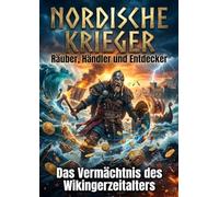 Nordische Krieger: Räuber, Händler und Entdecker: Das Vermächtnis des Wikingerzeitalters