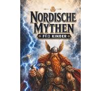 Nordische Mythen für Kinder: Die spannende nordische Mythologie, Götter und Sagen der Wikinger. Das fesselnde Kinderbuch ab 8 Jahren mit der ... Odin und Loki - ein großartiges Geschenk.