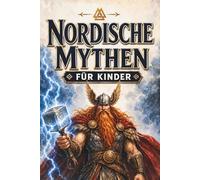 Nordische Mythen für Kinder: Die spannende nordische Mythologie, Götter und Sagen der Wikinger. Das fesselnde Kinderbuch ab 8 Jahren mit der ... Odin und Loki - ein großartiges Geschenk.