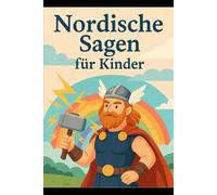 Nordische Sagen für Kinder: Teil heitere, teils ernstere Geschichten für Kinder aus der nordischen Mythologie (Nordische Kinderbücher)