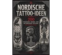 Nordische Tattoo Ideen: 200 Wikinger-, Runen- und Mythologie-Tattoos mit Bedeutung / inkl. Futhark Alphabet