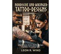 Nordische und Wikinger-Tattoo-Designs: Alte Symbole, Runen, Mythologie und Inspiration für kräftige Tinte